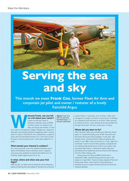 Serving the Sea and Sky This Month We Meet Frank Cox, Former Fleet Air Arm and Corporate Jet Pilot and Owner / Restorer of a Lovely Fairchild Argus