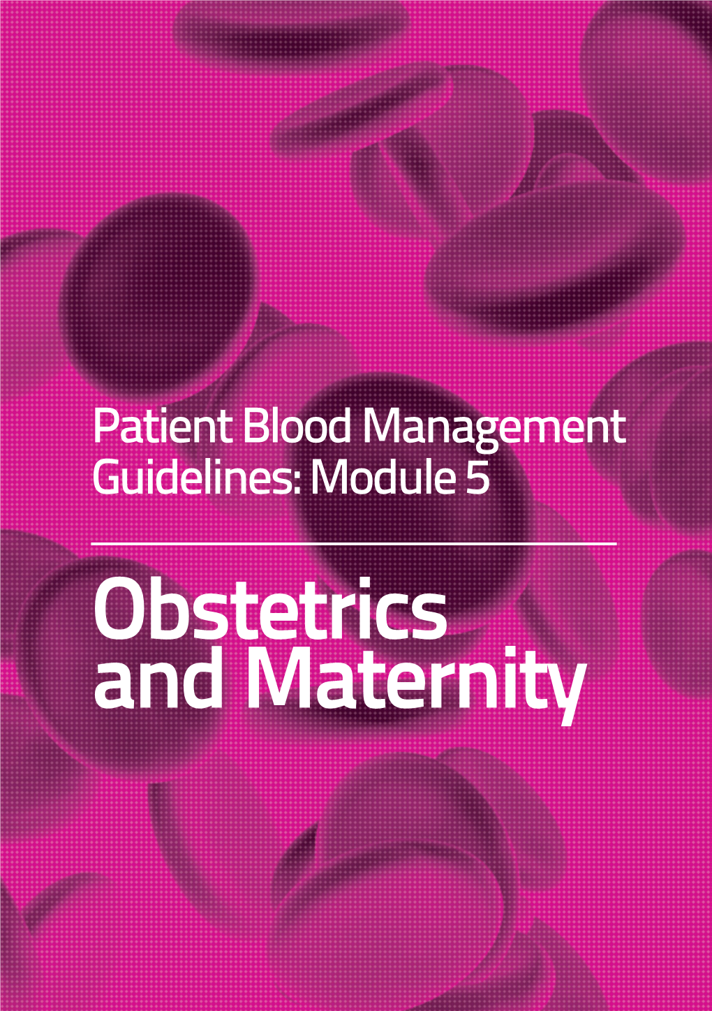 Module 5 | Obstetrics and Maternity Patient Blood Management Guidelines: Module 5 – Obstetrics and Maternity