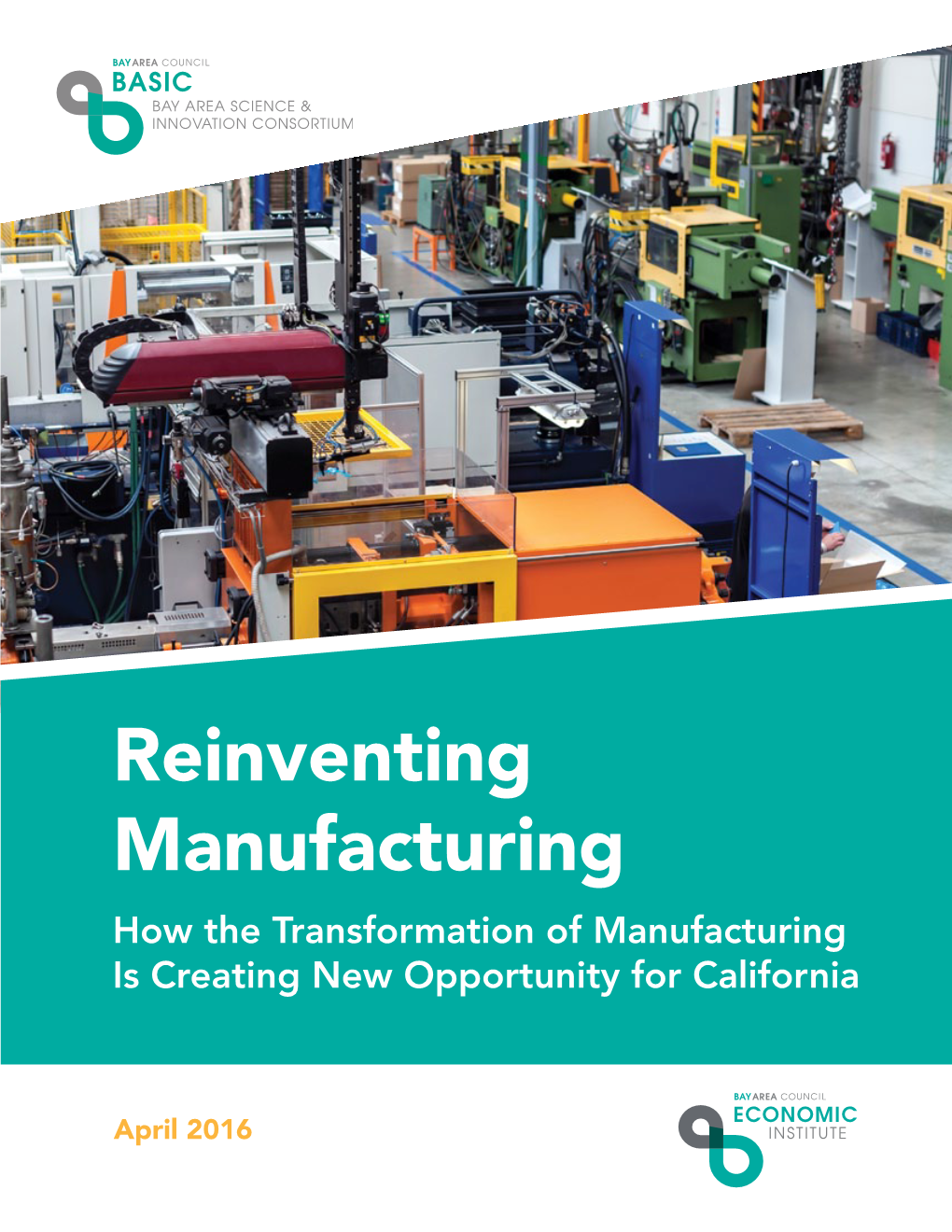Reinventing Manufacturing How the Transformation of Manufacturing Is Creating New Opportunity for California