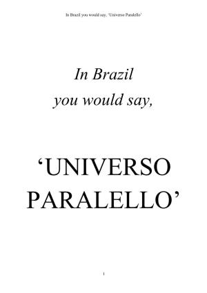 In Brazil You Would Say, 'Universo Paralello'