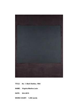 TITLE: No. 1. Mark Rothko, 1964 NAME: Virginia Medina León