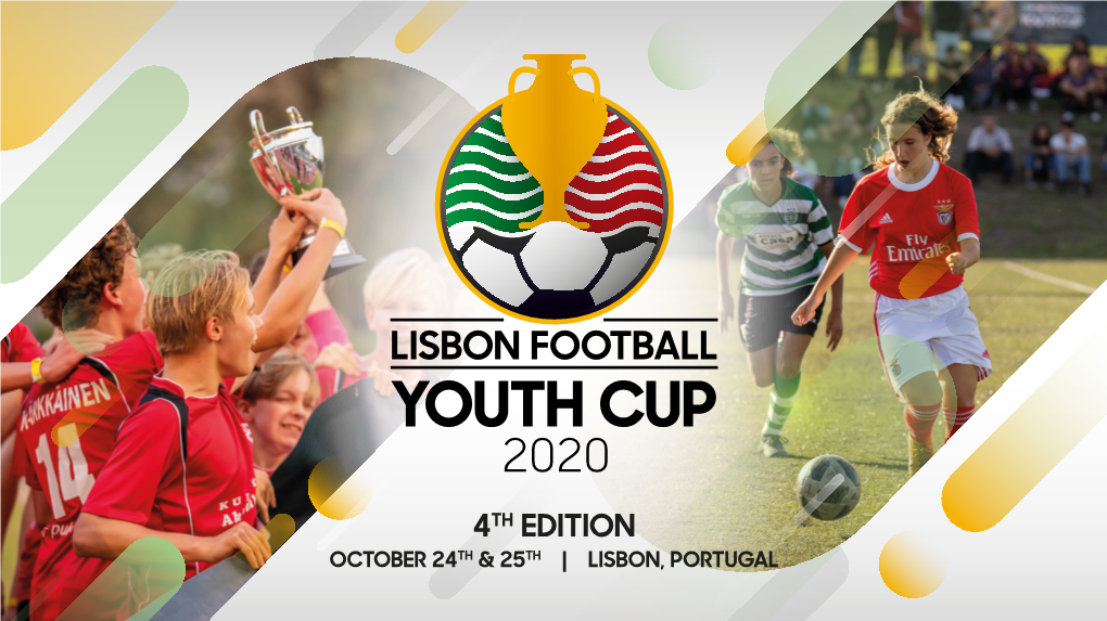 4Th Edition October 24Th & 25Th | Lisbon, Portugal Welcome to the 4Th Edition of the Lisbon Football Youth Cup!
