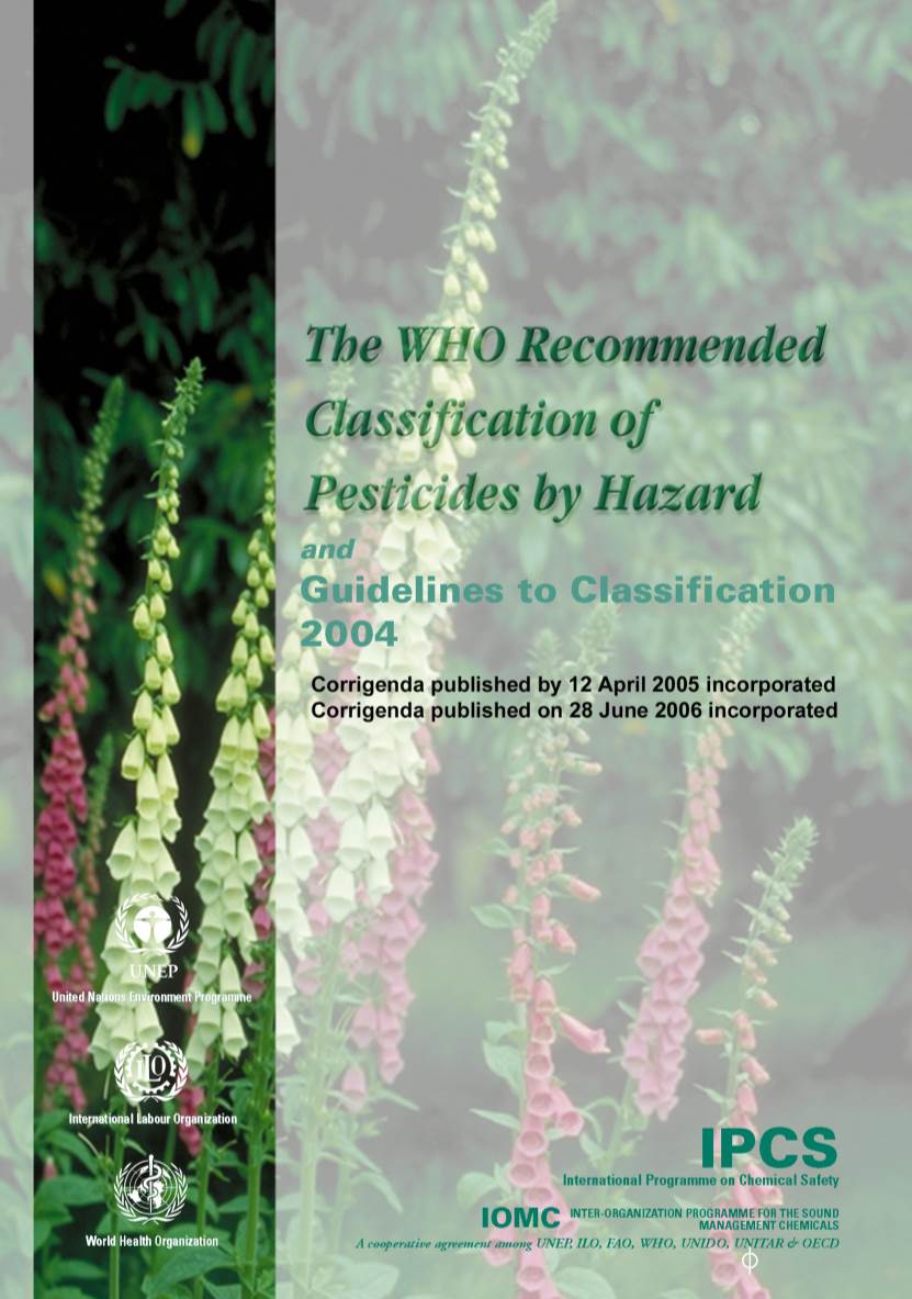 The WHO Recommended Classification of Pesticides by Hazard and Guidelines to Classification : 2004