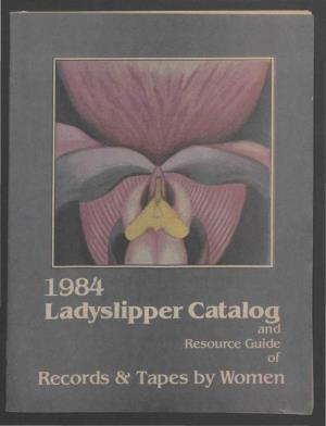 1984 Ladyslipper Cat and Resource Guide Ecords & Tapes by Women a Few Words About Ladyslipper