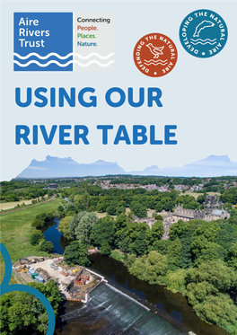 USING OUR RIVER TABLE OUR RIVER TABLE for Support: Contact@Aireriverstrust .Org.Uk Telephone: 01274 061902