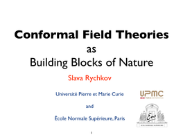 Conformal Field Theories As Building Blocks of Nature Slava Rychkov