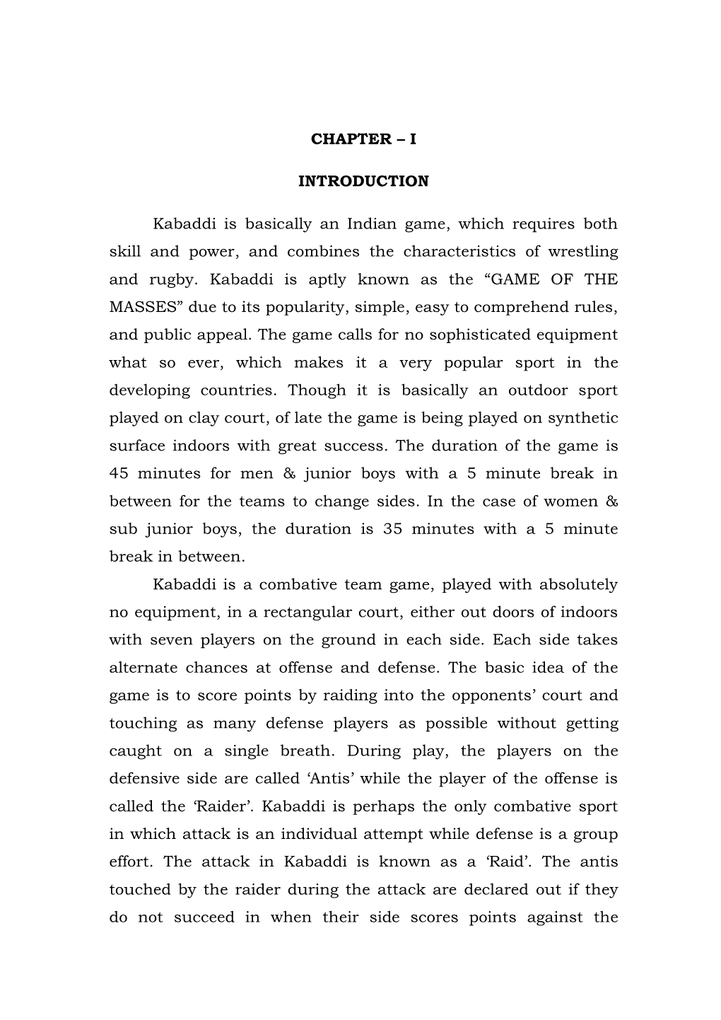 CHAPTER – I INTRODUCTION Kabaddi Is Basically an Indian Game, Which Requires Both Skill and Power, and Combines the Characteri