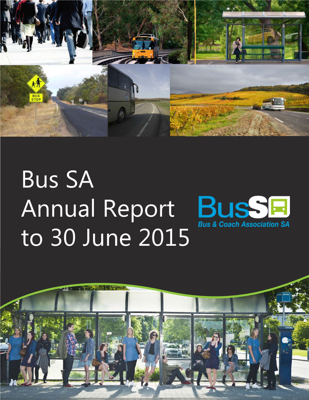 Bus SA Annual Report to 30 June 2015 Welcome to the Bus and Coach Association SA Annual Report 2015