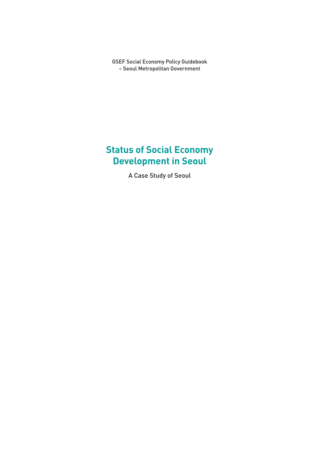 Status of Social Economy Development in Seoul a Case Study of Seoul GSEF Social Economy Policy Guidebook –Seoul Metropolitan Government