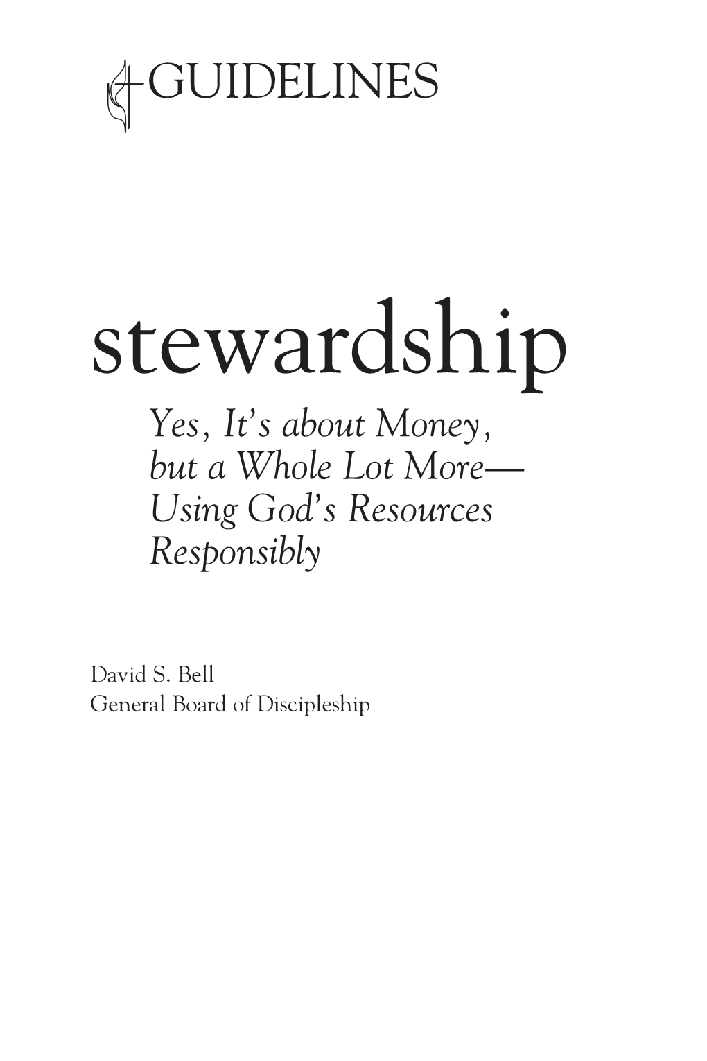Stewardship Yes, It’S About Money, but a Whole Lot More— Using God’S Resources Responsibly
