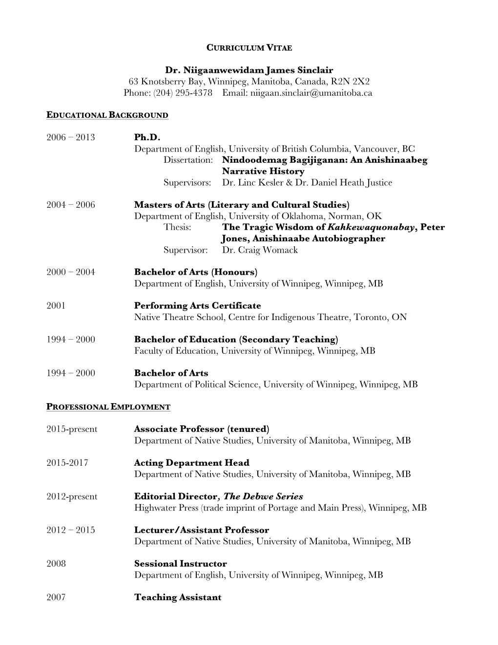 Dr. Niigaanwewidam James Sinclair 63 Knotsberry Bay, Winnipeg, Manitoba, Canada, R2N 2X2 Phone: (204) 295-4378 Email: Niigaan.Sinclair@Umanitoba.Ca