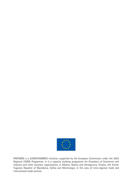 PARTNERS Is a EUROCHAMBRES Initiative, Supported by the European Commission Under the 2003 Regional CARDS Programme. It Is A