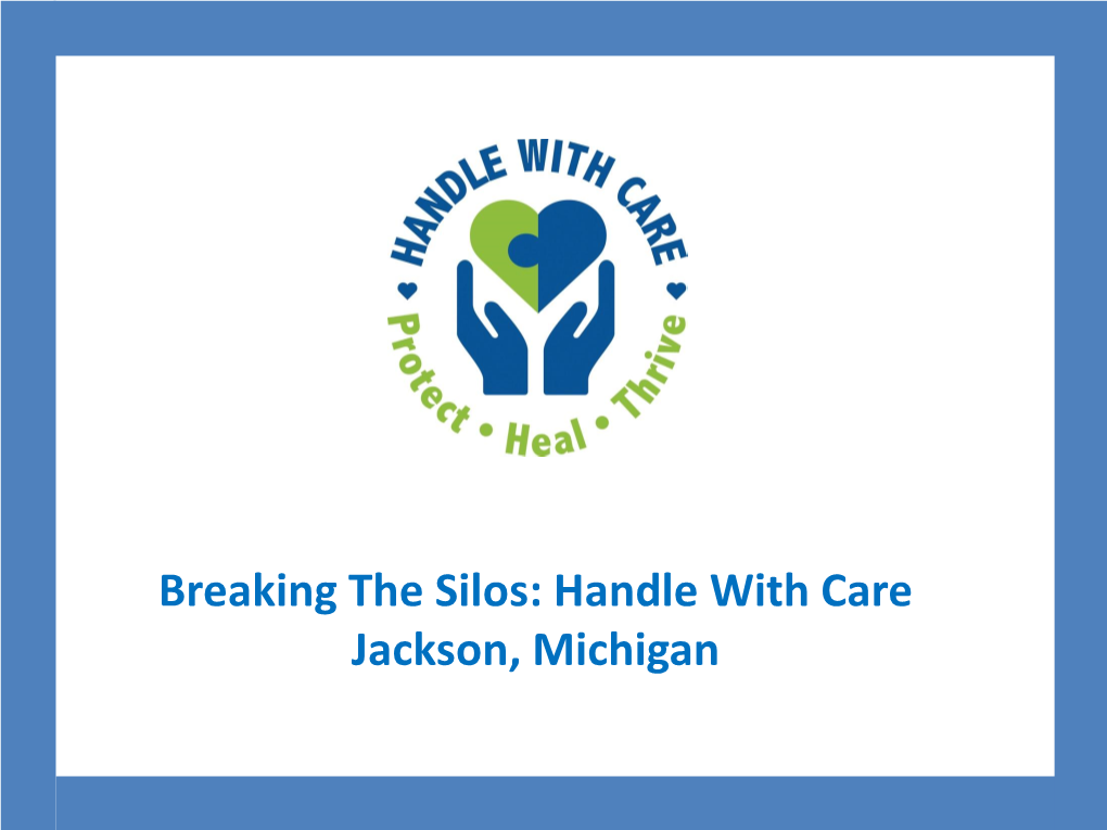 Breaking the Silos: Handle with Care Jackson, Michigan Before We Get Started
