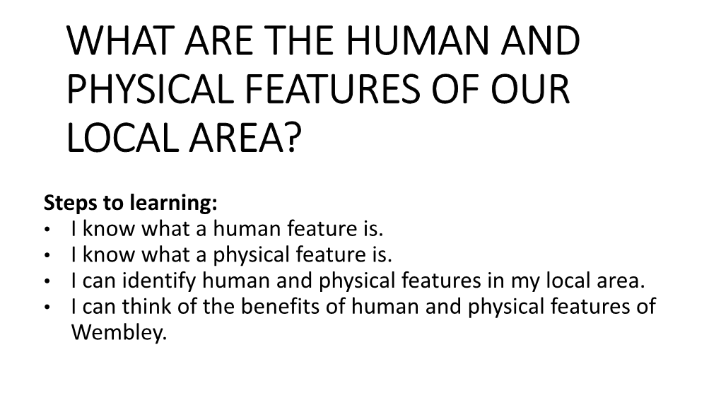 What Are the Human and Physical Features of Our Local Area?