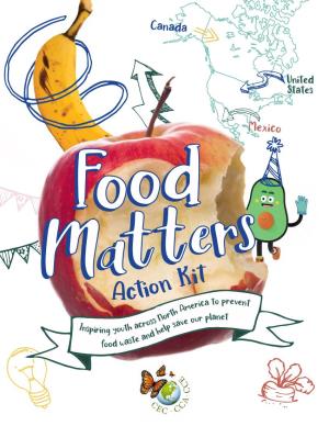 Food Matters Action Kit Inspiring Youth Across North America to Prevent Food Waste and Help Save