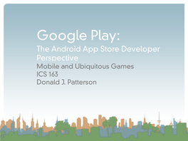 The Android App Store Developer Perspective Mobile and Ubiquitous Games ICS 163 Donald J