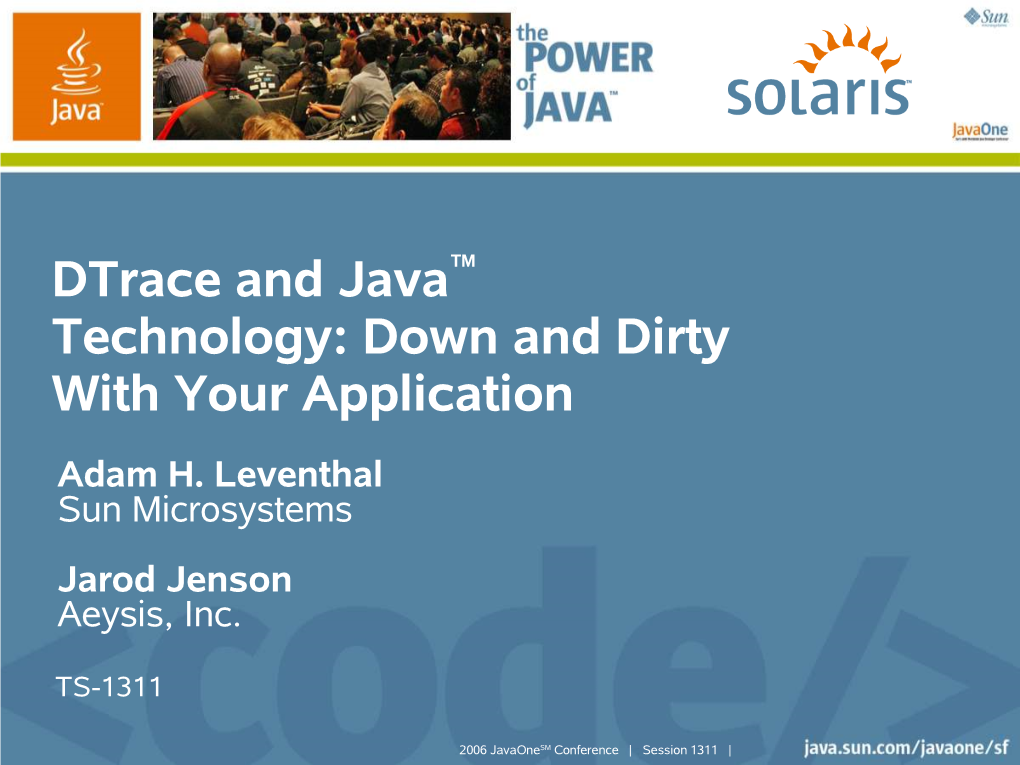 Dtrace and Java™ Technology: Down and Dirty with Your Application Adam H