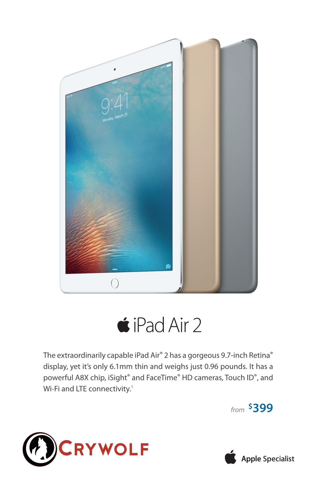 The Extraordinarily Capable Ipad Air® 2 Has a Gorgeous 9.7-Inch Retina® Display, Yet It’S Only 6.1Mm Thin and Weighs Just 0.96 Pounds