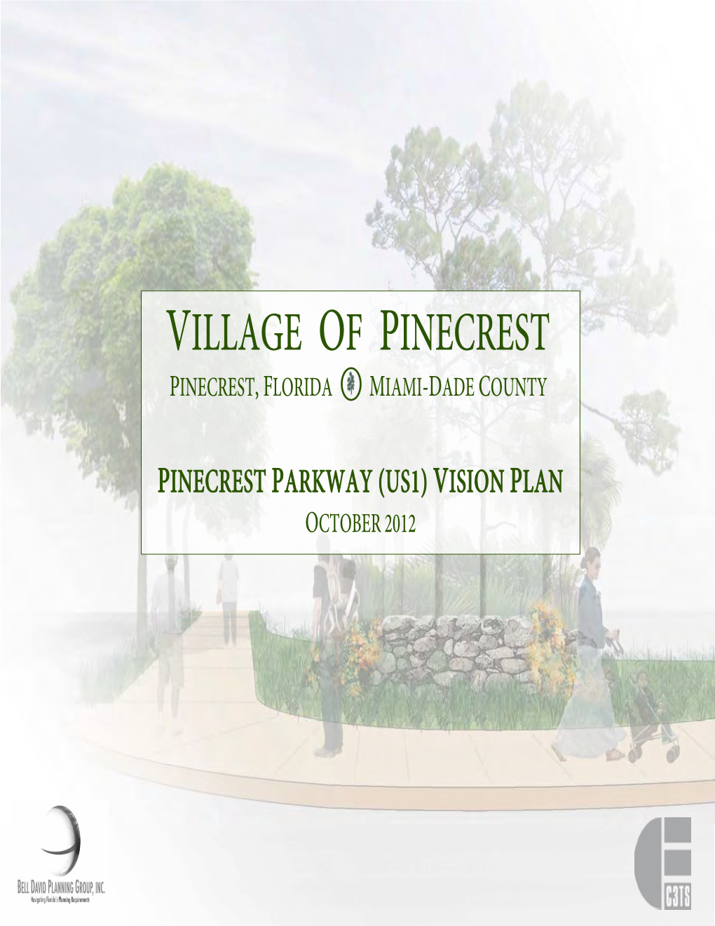 PINECREST PARKWAY (US1) VISION PLAN OCTOBER 2012 VILLAGE COUNCIL VILLAGE STAFF Mayor Cindy Lerner Village Manager Yocelyn Galiano Gomez, ICMA-CM Vice Mayor Nancy L