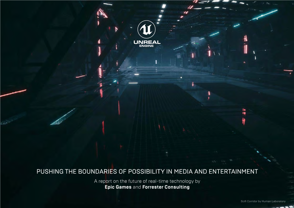 PUSHING the BOUNDARIES of POSSIBILITY in MEDIA and ENTERTAINMENT a Report on the Future of Real-Time Technology by Epic Games and Forrester Consulting