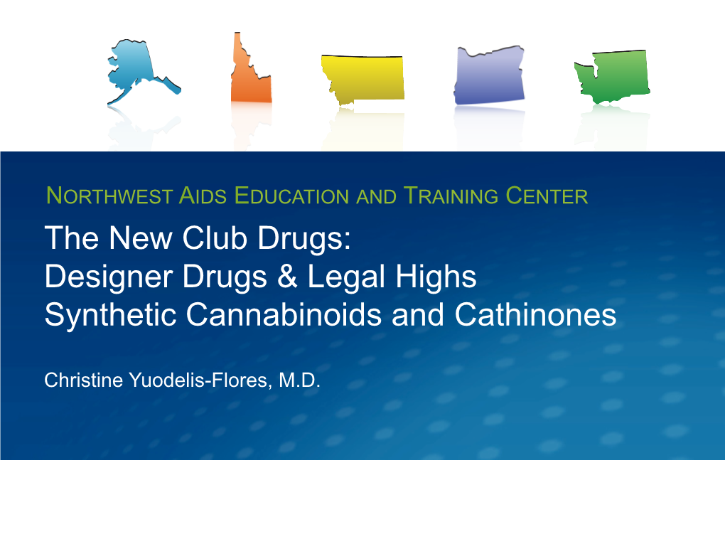 The New Club Drugs: Designer Drugs & Legal Highs Synthetic Cannabinoids and Cathinones