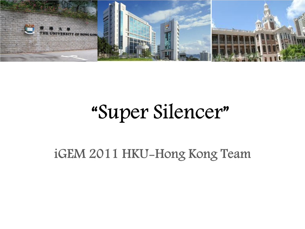 Super Silencer” Igem 2011 HKU-Hong Kong Team