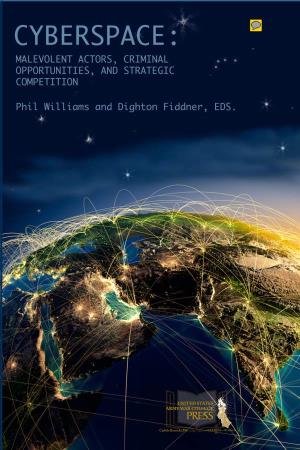 Cyberspace: Malevolent Actors, Criminal Opportunities, Phil Williams Dighton Fiddner and Strategic Competition Editors USAWC Website SSI Website This Publication U.S