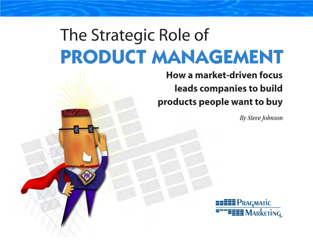 Strategic Role of PRODUCT MANAGEMENT How a Market-Driven Focus Leads Companies to Build Products People Want to Buy