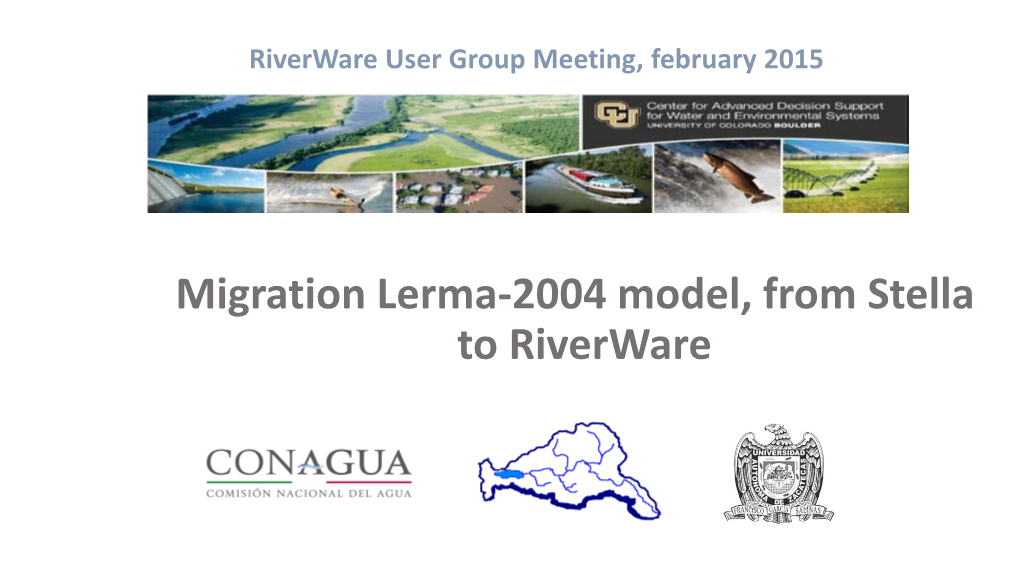 Migration Lerma-2004 Model, from Stella to Riverware Riverware User Group Meeting, February 2015 Working Group