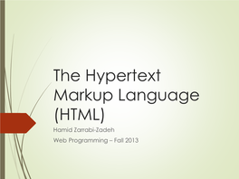 The Hypertext Markup Language (HTML) Hamid Zarrabi-Zadeh Web Programming – Fall 2013 2 Outline