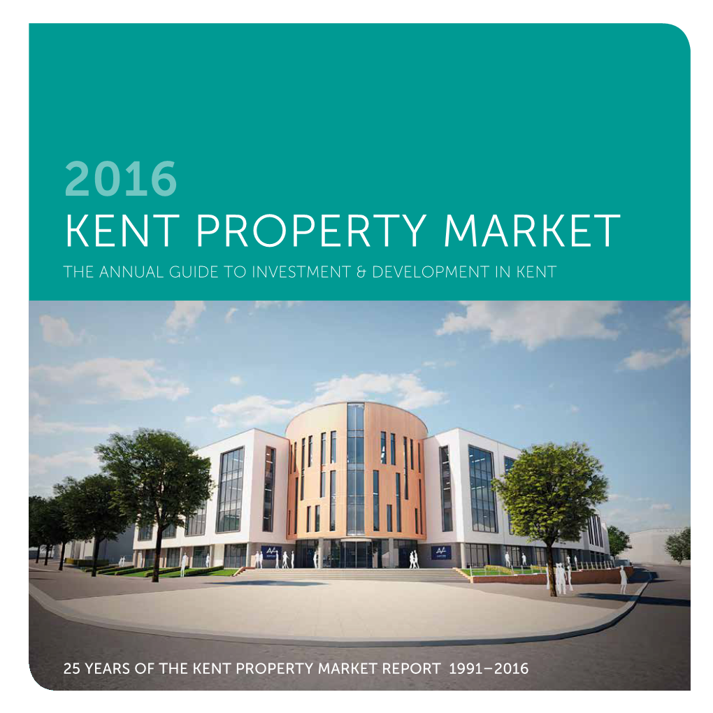 2016 Kent Property Market the Annual Guide to Investment & Development in Kent