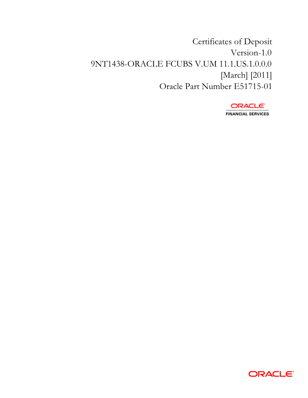 Certificates of Deposit Version-1.0 9NT1438-ORACLE FCUBS V.UM 11.1.US.1.0.0.0 [March] [2011] Oracle Part Number E51715-01