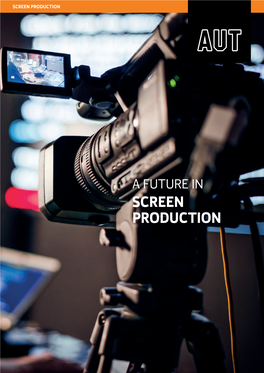A FUTURE in SCREEN PRODUCTION WHAT IS SCREEN PRODUCTION? the Evolution of the Moving Image Over the Years Has Been Dramatic