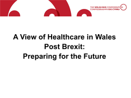 A View of Healthcare in Wales Post Brexit: Preparing for the Future Welcome