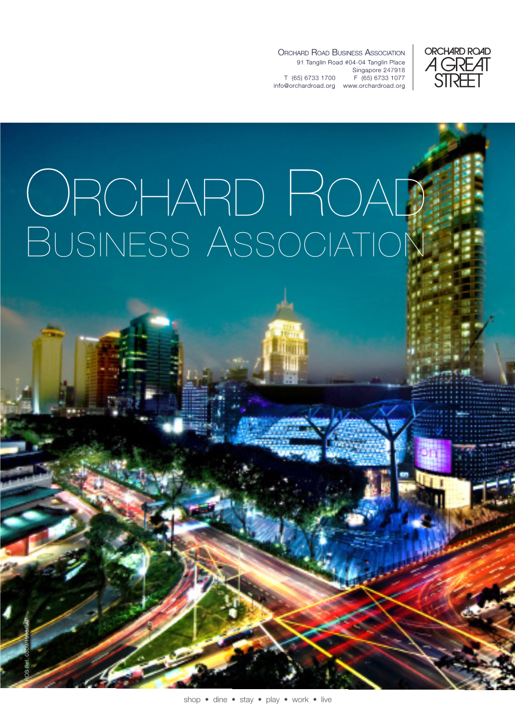 Orchard Road Business Association 91 Tanglin Road #04-04 Tanglin Place Singapore 247918 T (65) 6733 1700 F (65) 6733 1077 Info@Orchardroad.Org