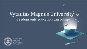 Vytautas Magnus University Freedom Only Education Can Bring Where We Are: Northern Europe → Lithuania → Kaunas