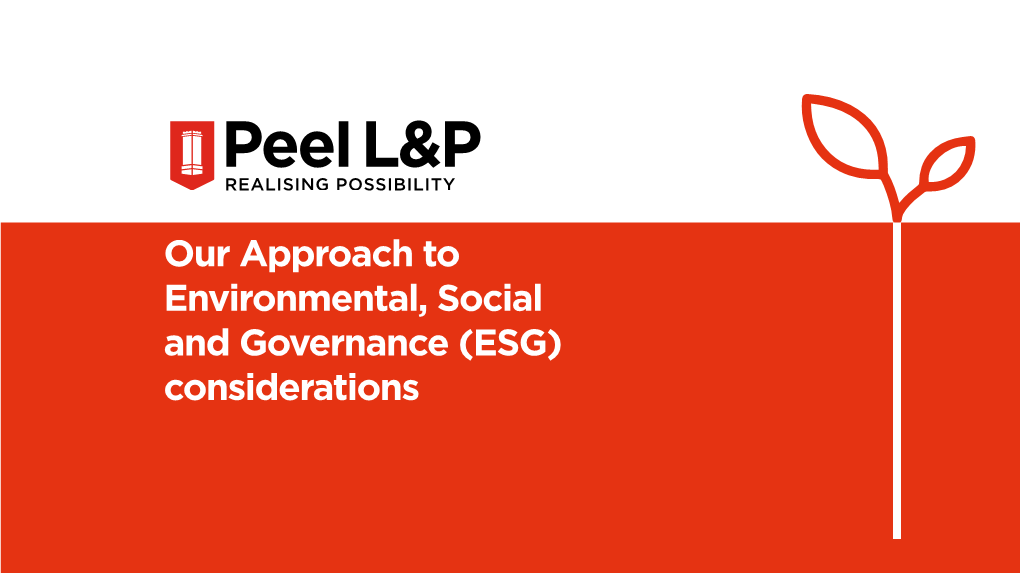 (ESG) Considerations for Peel L&P, Sustainability Means Delivering Benefits to Communities Realising and the Environment in Everything We Do