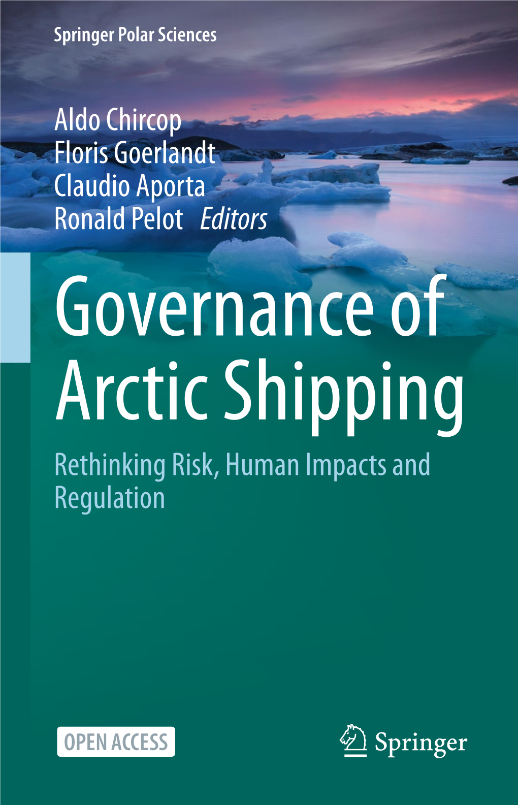 Aldo Chircop Floris Goerlandt Claudio Aporta Ronald Pelot Editors Governance of Arctic Shipping Rethinking Risk, Human Impacts and Regulation Springer Polar Sciences