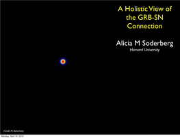 A Holistic View of the GRB-SN Connection Alicia M Soderberg