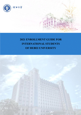 2021 ENROLLMENT GUIDE for INTERNATIONAL STUDENTS of HEBEI UNIVERSITY HEBEI UNIVERSITY Brief Introduction of Hebei University