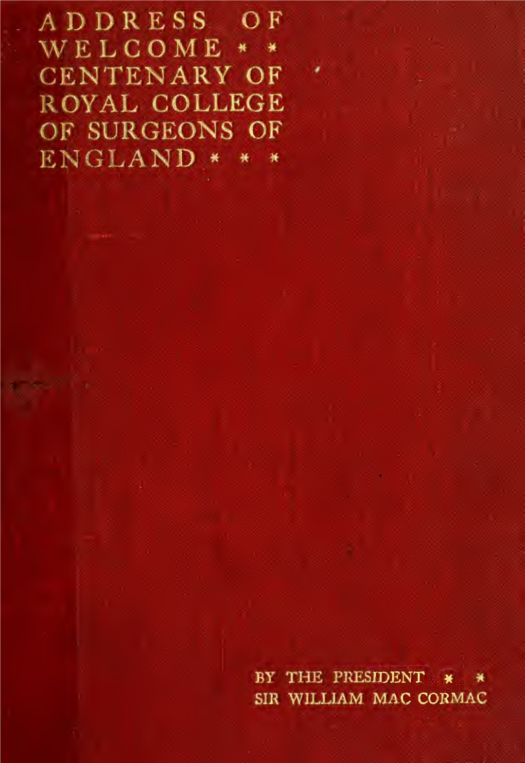 An Address of Welcome Delivered on the Occasion of the Centenary Festival of the Royal College of Surgeons of England on Thursday, July 26, 1900