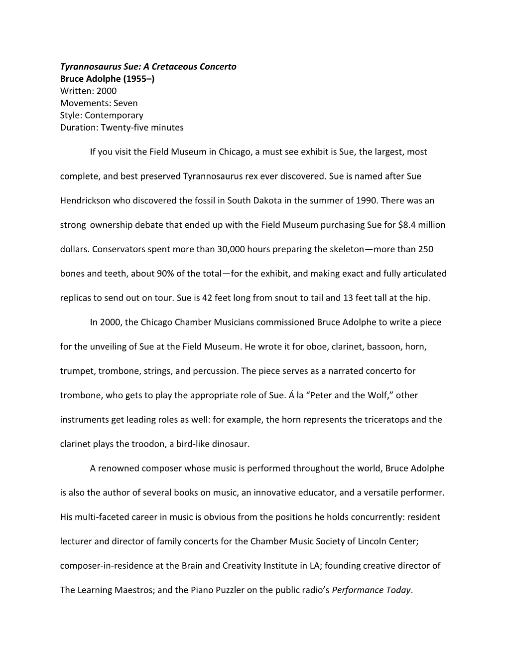 Tyrannosaurus Sue: a Cretaceous Concerto Bruce Adolphe (1955–) Written: 2000 Movements: Seven Style: Contemporary Duration: Twenty-Five Minutes