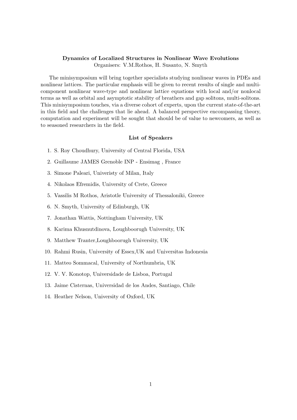 Dynamics of Localized Structures in Nonlinear Wave Evolutions Organisers: V.M.Rothos, H. Susanto, N. Smyth the Minisymposium