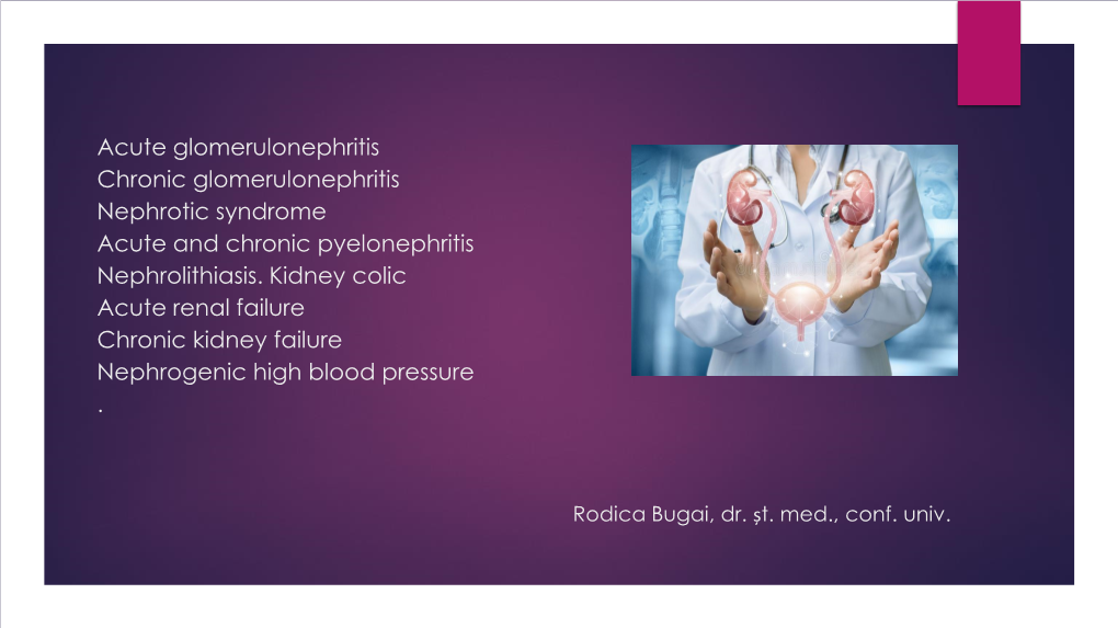 Acute Glomerulonephritis Chronic Glomerulonephritis Nephrotic Syndrome Acute and Chronic Pyelonephritis Nephrolithiasis