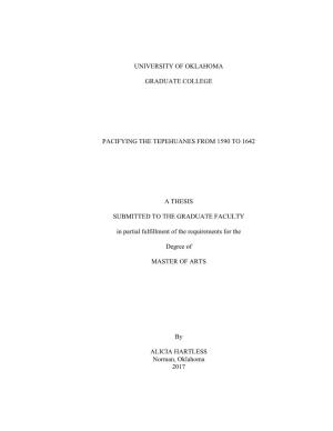 UNIVERSITY of OKLAHOMA GRADUATE COLLEGE PACIFYING the TEPEHUANES from 1590 to 1642 a THESIS SUBMITTED to the GRADUATE FACULTY In
