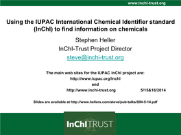 Using the IUPAC International Chemical Identifier Standard (Inchi) to Find Information on Chemicals Stephen Heller Inchi-Trust Project Director Steve@Inchi-Trust.Org