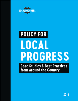 POLICY for LOCAL PROGRESS Case Studies & Best Practices from Around the Country