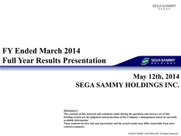 FY Ended March 2014 Full Year Results Presentation May 12Th, 2014 SEGA SAMMY HOLDINGS INC