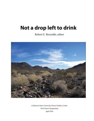 2014 Not a Drop Left to Drink Table of Contents Not a Drop Left to Drink: the Field Trip 5 Robert E