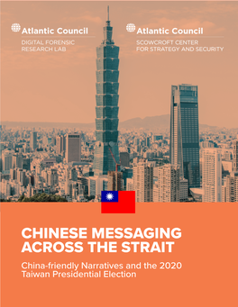 CHINESE MESSAGING ACROSS the STRAIT China-Friendly Narratives and the 2020 Taiwan Presidential Election CHINESE MESSAGING ACROSS the STRAIT